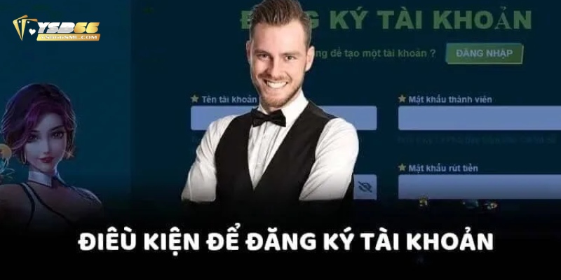 4 điều kiện tạo tài khoản YSB66 cần tuân thủ